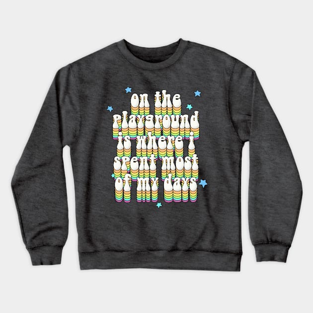 On The Playground Is Where I Spent Most Of My Days - Retro Typography Design Crewneck Sweatshirt by DankFutura